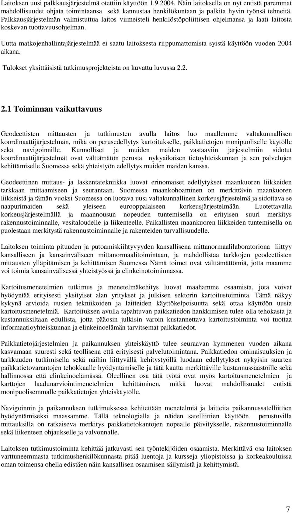 Palkkausjärjestelmän valmistuttua laitos viimeisteli henkilöstöpoliittisen ohjelmansa ja laati laitosta koskevan tuottavuusohjelman.