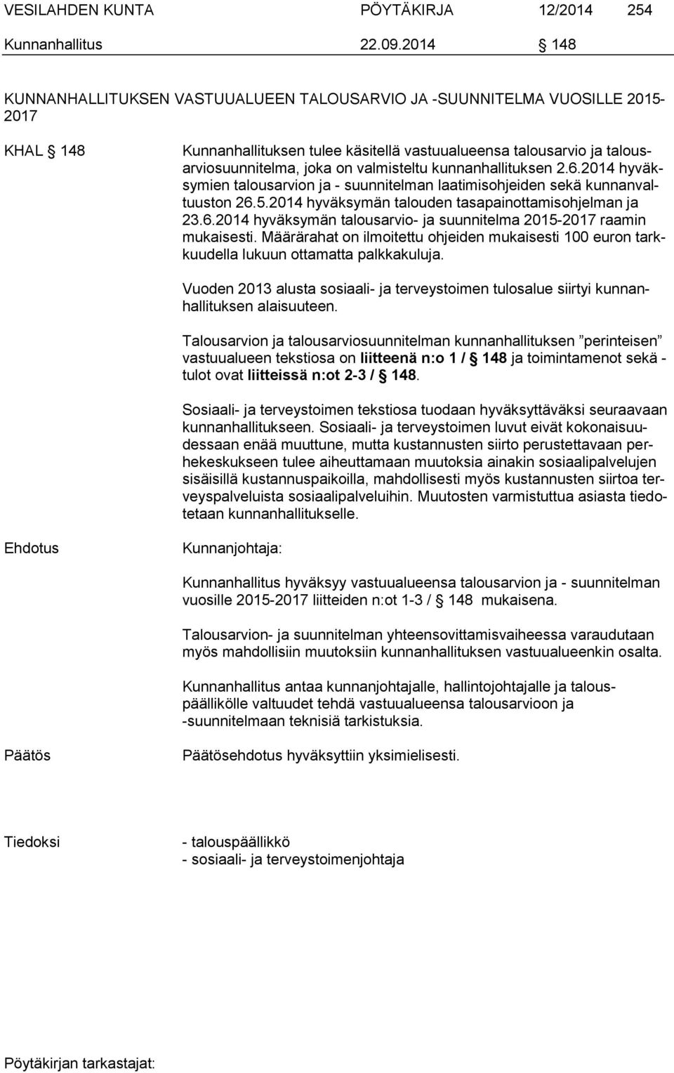 valmisteltu kunnanhallituksen 2.6.2014 hyväksymien talousarvion ja - suunnitelman laatimisohjeiden sekä kunnanvaltuuston 26.5.2014 hyväksymän talouden tasapainottamisohjelman ja 23.6.2014 hyväksymän talousarvio- ja suunnitelma 2015-2017 raamin mukaisesti.