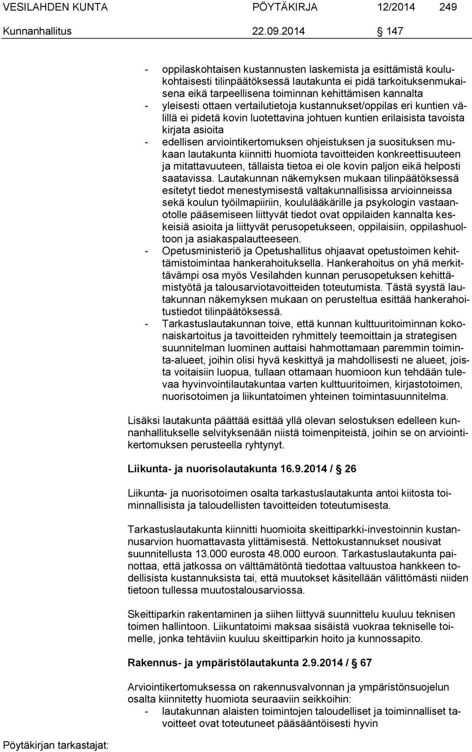 yleisesti ottaen vertailutietoja kustannukset/oppilas eri kuntien välillä ei pidetä kovin luotettavina johtuen kuntien erilaisista tavoista kirjata asioita - edellisen arviointikertomuksen