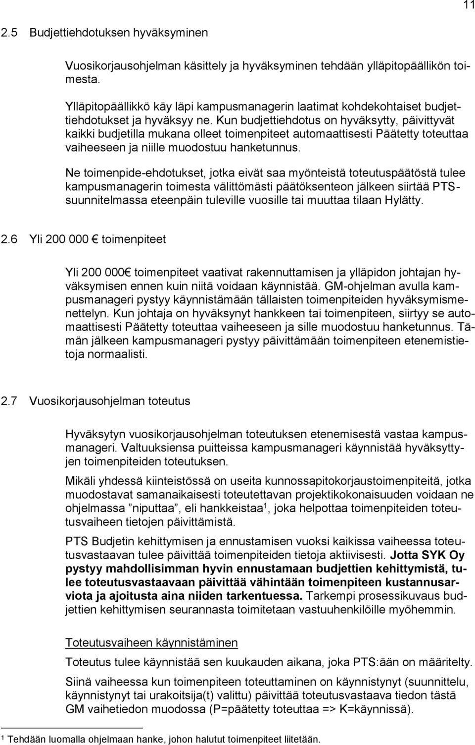 Kun budjettiehdotus on hyväksytty, päivittyvät kaikki budjetilla mukana olleet toimenpiteet automaattisesti Päätetty toteuttaa vaiheeseen ja niille muodostuu hanketunnus.