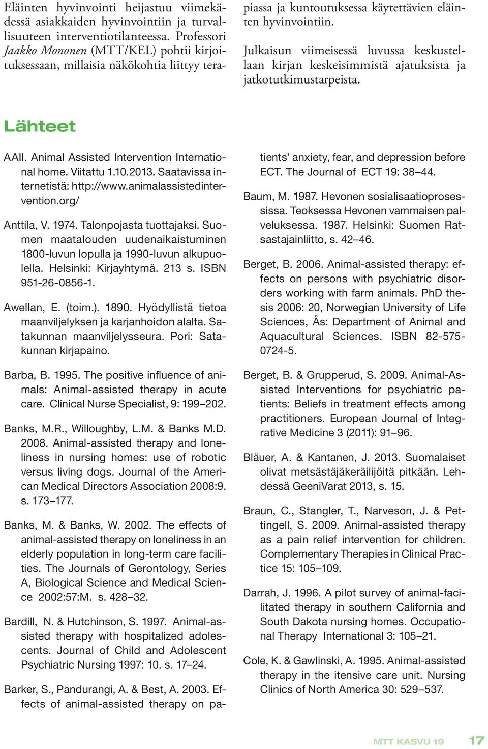 Julkaisun viimeisessä luvussa keskustellaan kirjan keskeisimmistä ajatuksista ja jatkotutkimustarpeista. Lähteet AAII. Animal Assisted Intervention International home. Viitattu 1.10.2013.