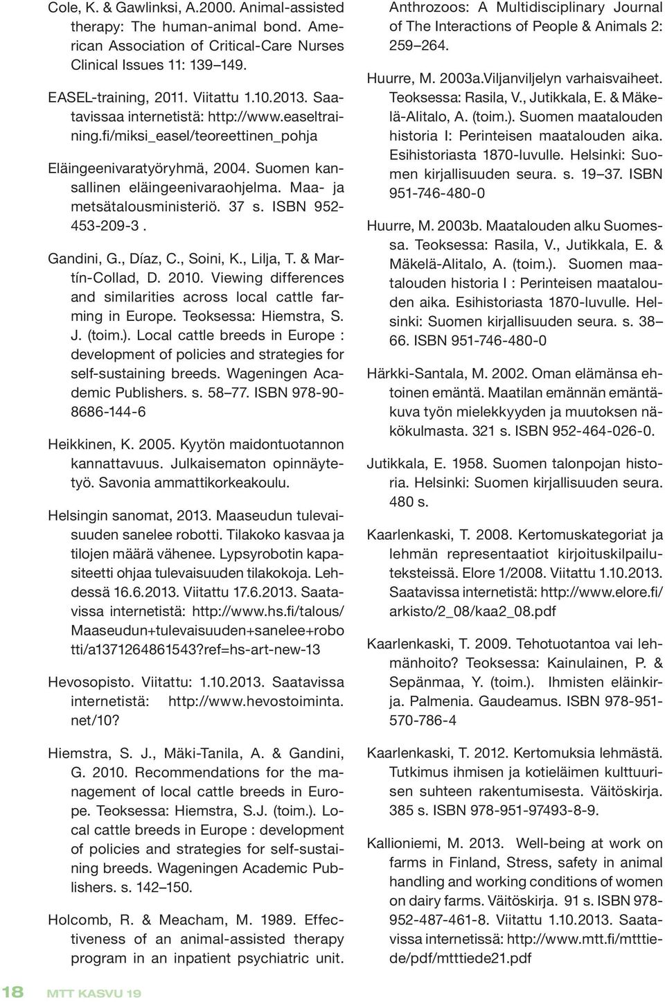 ISBN 952-453-209-3. Gandini, G., Díaz, C., Soini, K., Lilja, T. & Martín-Collad, D. 2010. Viewing differences and similarities across local cattle farming in Europe. Teoksessa: Hiemstra, S. J. (toim.