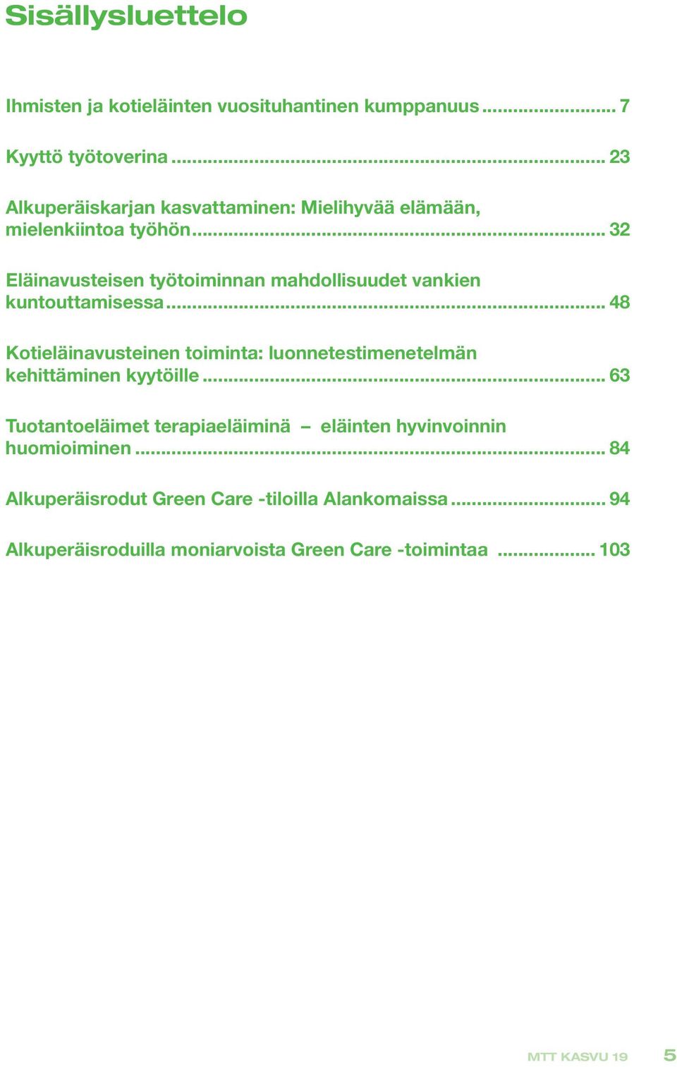 .. 32 Eläinavusteisen työtoiminnan mahdollisuudet vankien kuntouttamisessa.