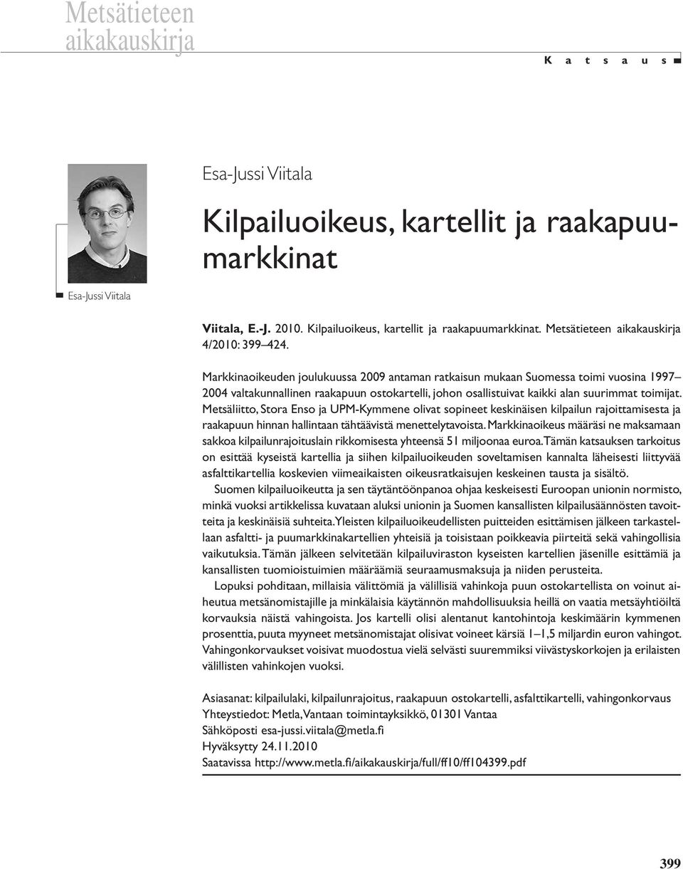 Metsäliitto, Stora Enso ja UPM-Kymmene olivat sopineet keskinäisen kilpailun rajoittamisesta ja raakapuun hinnan hallintaan tähtäävistä menettelytavoista.