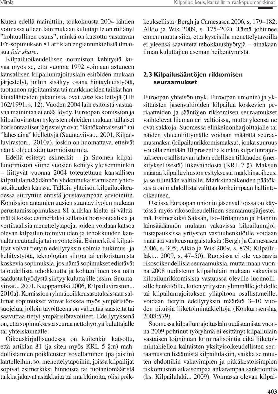 Kilpailuoikeudellisen normiston kehitystä kuvaa myös se, että vuonna 1992 voimaan astuneen kansallisen kilpailunrajoituslain esitöiden mukaan järjestelyt, joihin sisältyy osana hintayhteistyötä,