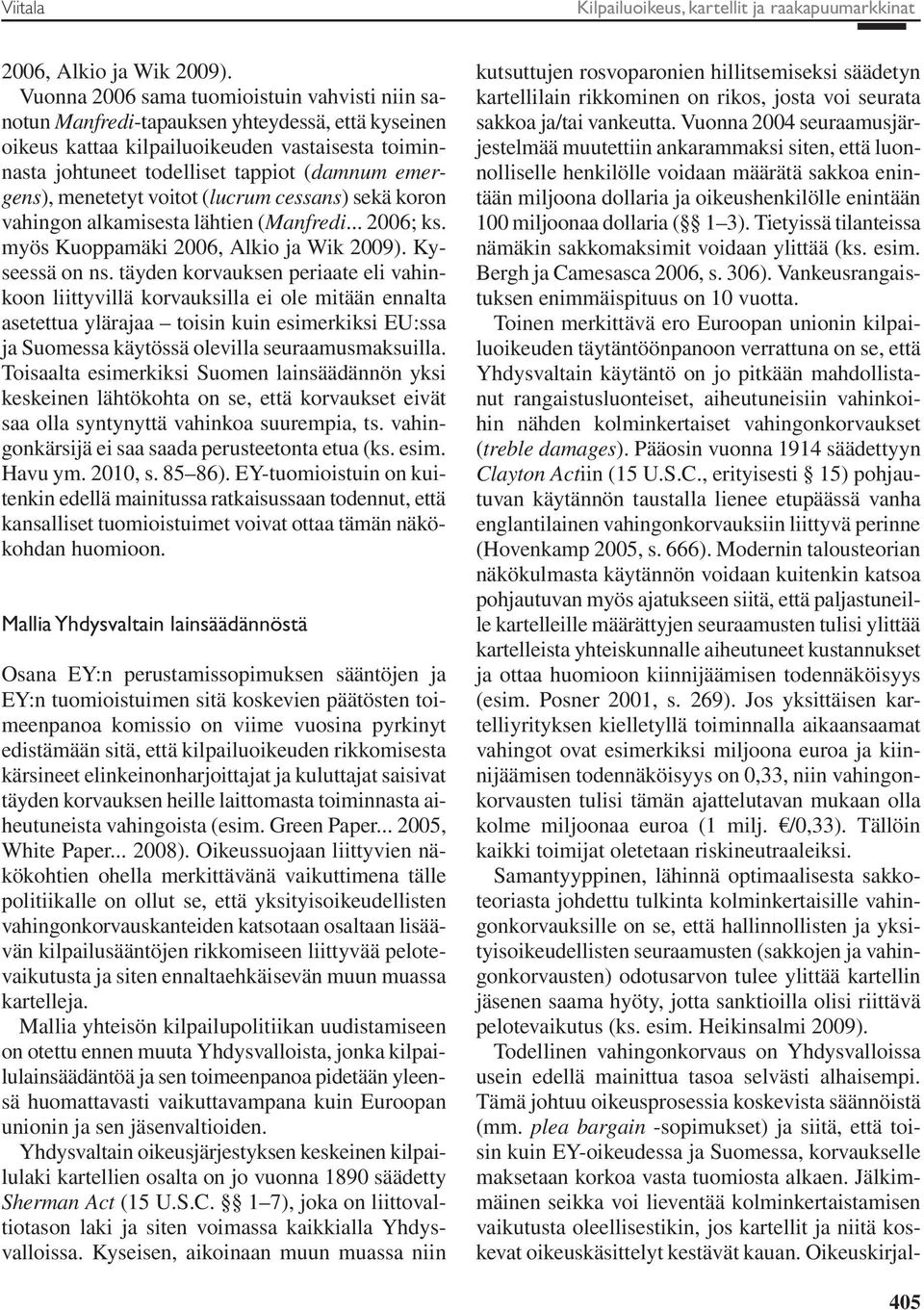 menetetyt voitot (lucrum cessans) sekä koron vahingon alkamisesta lähtien (Manfredi... 2006; ks. myös Kuoppamäki 2006, Alkio ja Wik 2009). Kyseessä on ns.