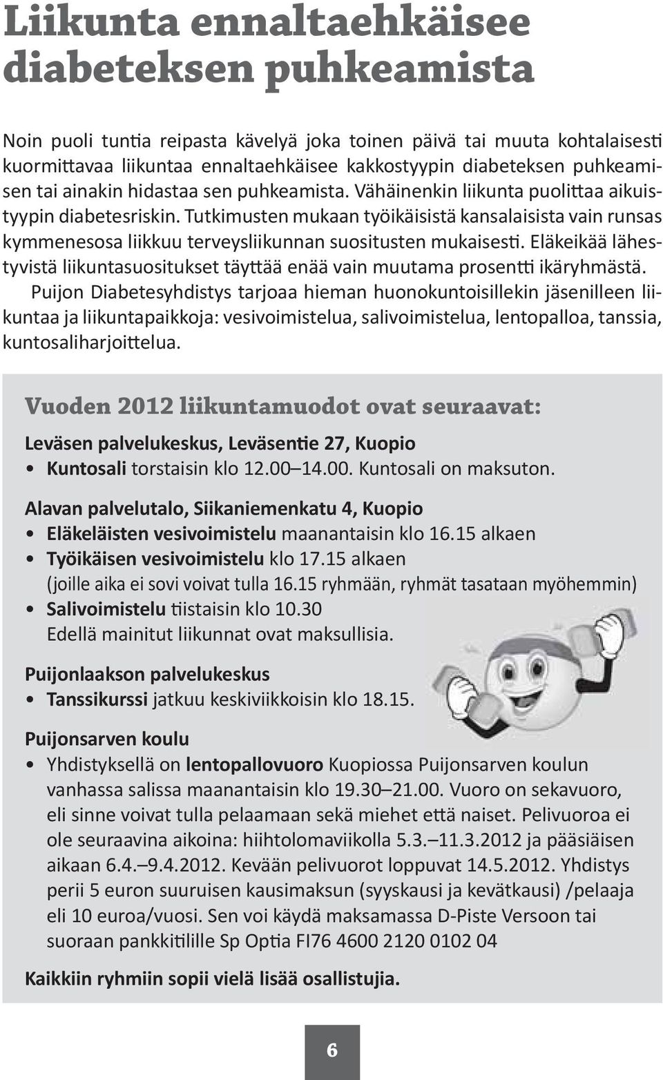 Tutkimusten mukaan työikäisistä kansalaisista vain runsas kymmenesosa liikkuu terveysliikunnan suositusten mukaises.