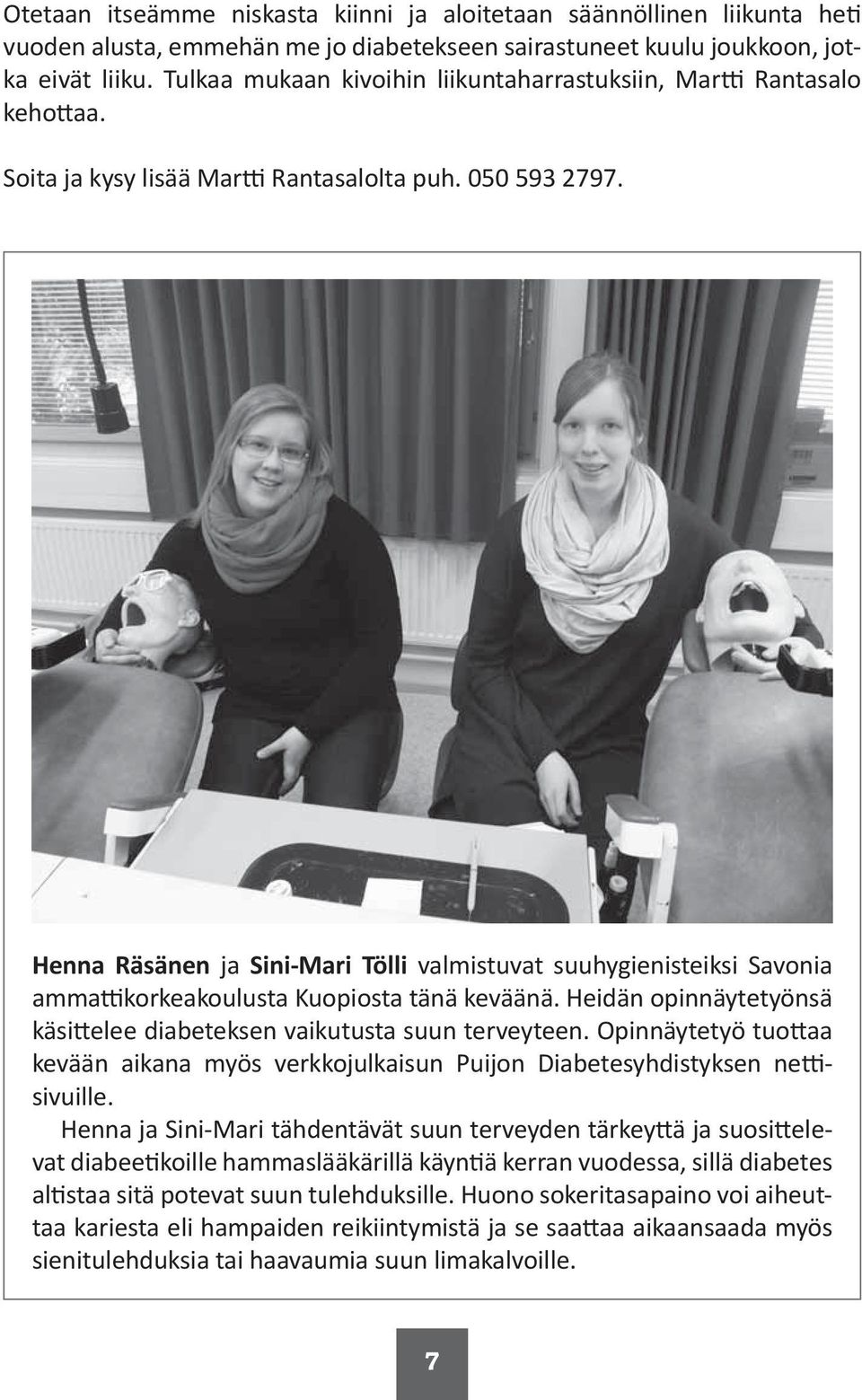 Henna Räsänen ja Sini-Mari Tölli valmistuvat suuhygienisteiksi Savonia amma korkeakoulusta Kuopiosta tänä keväänä. Heidän opinnäytetyönsä käsi elee diabeteksen vaikutusta suun terveyteen.