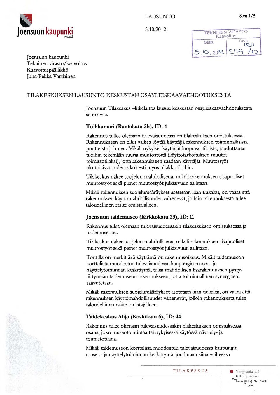 20l~ 1 '2--' \~ 10 TILAKESKUKSEN LAUSUNTO KESKUSTAN OSAYLEISKAAVAEHDOTUKSESTA Joensuun Tilakeskus -liikelaitos lausuu keskustan osayleiskaavaehdotuksesta seuraavaa.