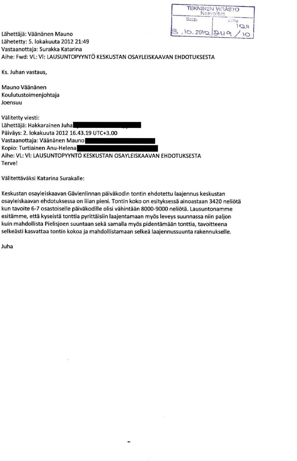 Juhan vastaus, Mauno Väänänen Koulutustoimenjohtaja Joensuu Välitetty viesti: lähettäjä: Hakkarainen Juha Päiväys: 2. lokakuuta 2012 16.~4~3.~l=9=U=T=C=+i3.=OO=====:.