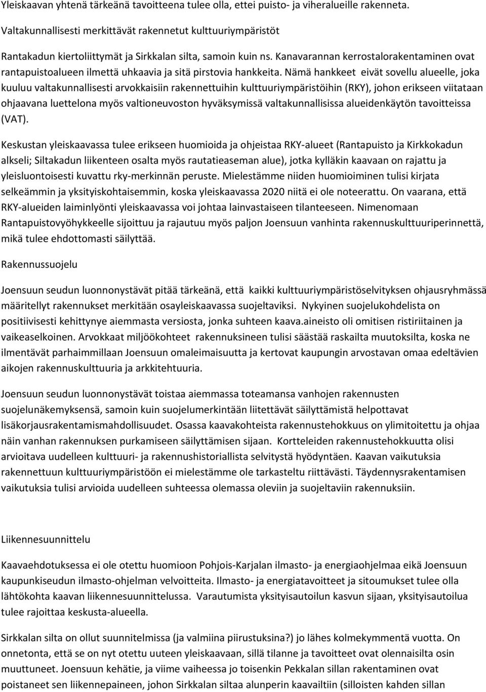 Kanavarannan kerrostalorakentaminen ovat rantapuistoalueen ilmettä uhkaavia ja sitä pirstovia hankkeita.