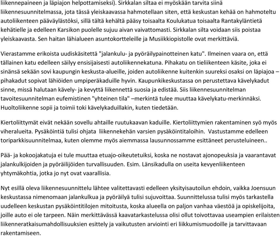 pääsy toisaalta Koulukatua toisaalta Rantakyläntietä kehätielle ja edelleen Karsikon puolelle sujuu aivan vaivattomasti. Sirkkalan silta voidaan siis poistaa yleiskaavasta.