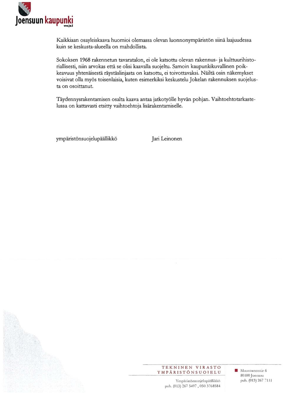 Samoin kaupunkikuvallinen poikkeavuus yhtenäisestä räystäslinjasta on katsottu, ei toivottavaksi.