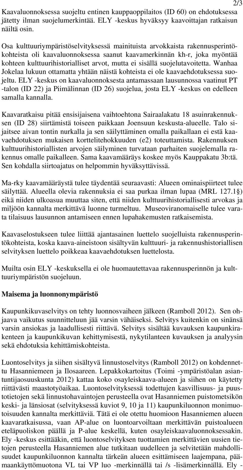 sisällä suojelutavoitetta. Wanhaa Jokelaa lukuun ottamatta yhtään näistä kohteista ei ole kaavaehdotuksessa suojeltu.