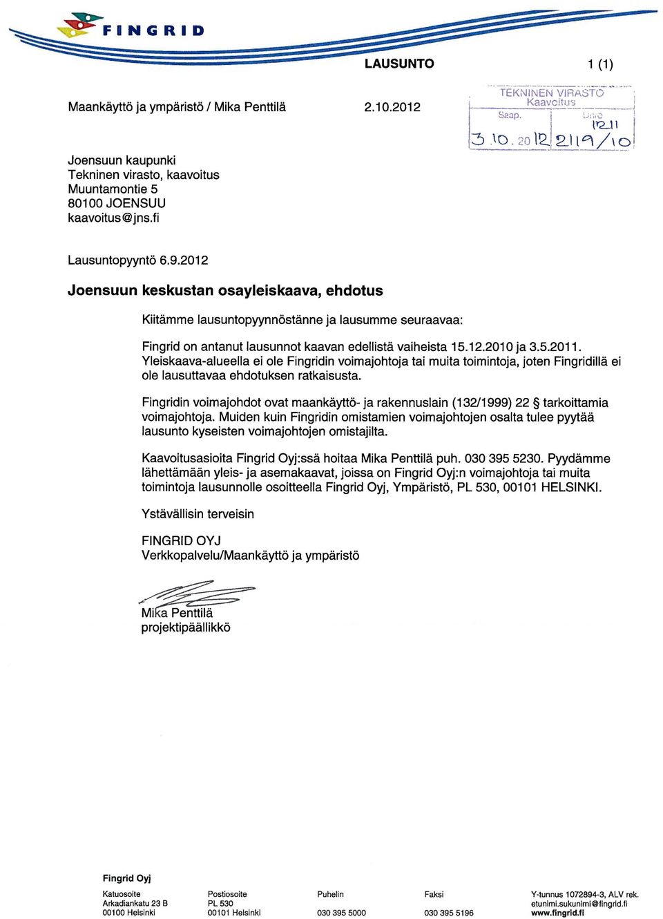 2012 Joensuun keskustan osayleiskaava, ehdotus Kiitämme lausuntopyynnöstänne ja lausumme seuraavaa: Fingrid on antanut lausunnot kaavan edellistä vaiheista 15.12.2010 ja 3.5.2011.