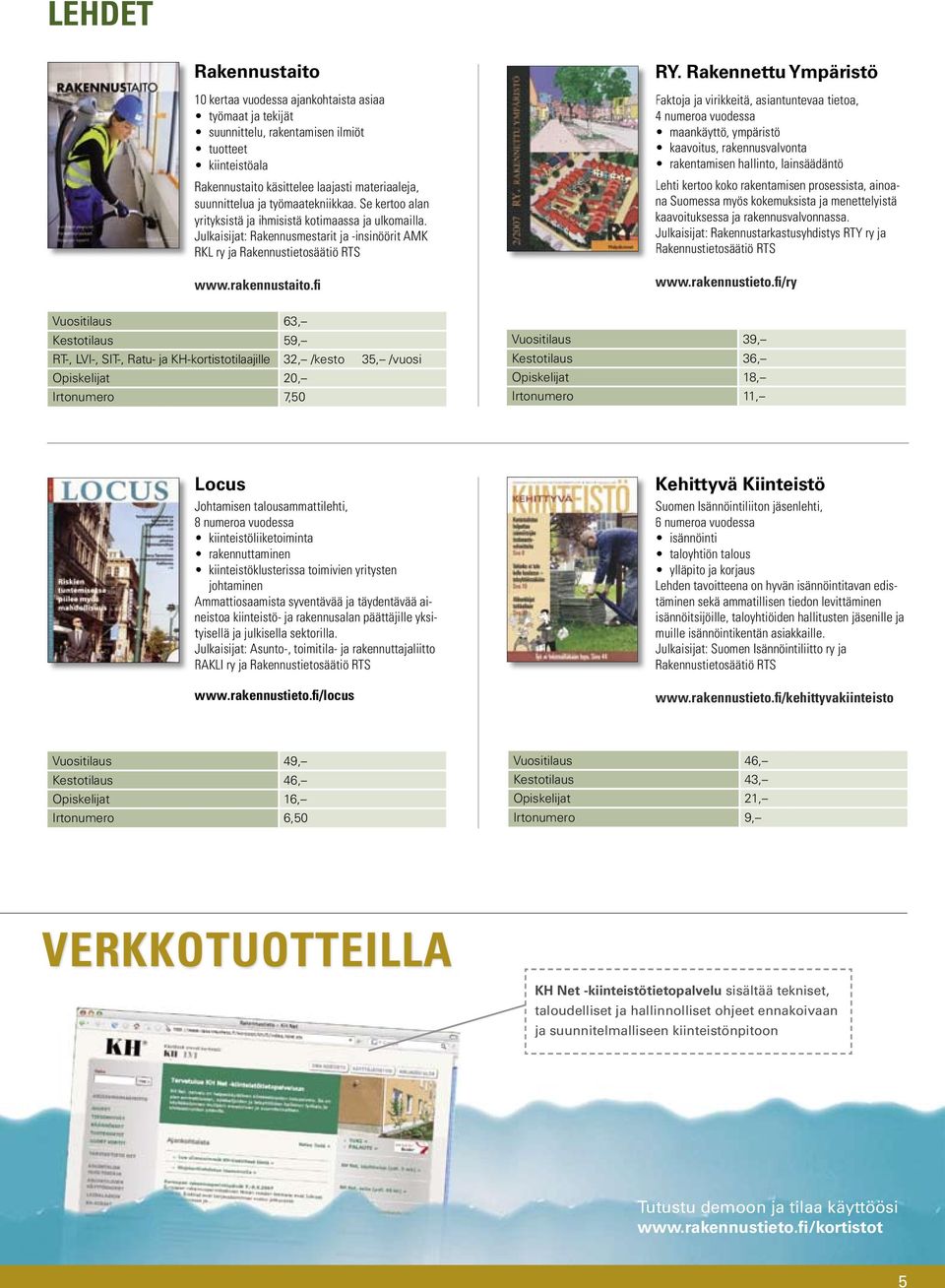 Rakennettu Ympäristö Faktoja ja virikkeitä, asiantuntevaa tietoa, 4 numeroa vuodessa maankäyttö, ympäristö kaavoitus, rakennusvalvonta rakentamisen hallinto, lainsäädäntö Lehti kertoo koko