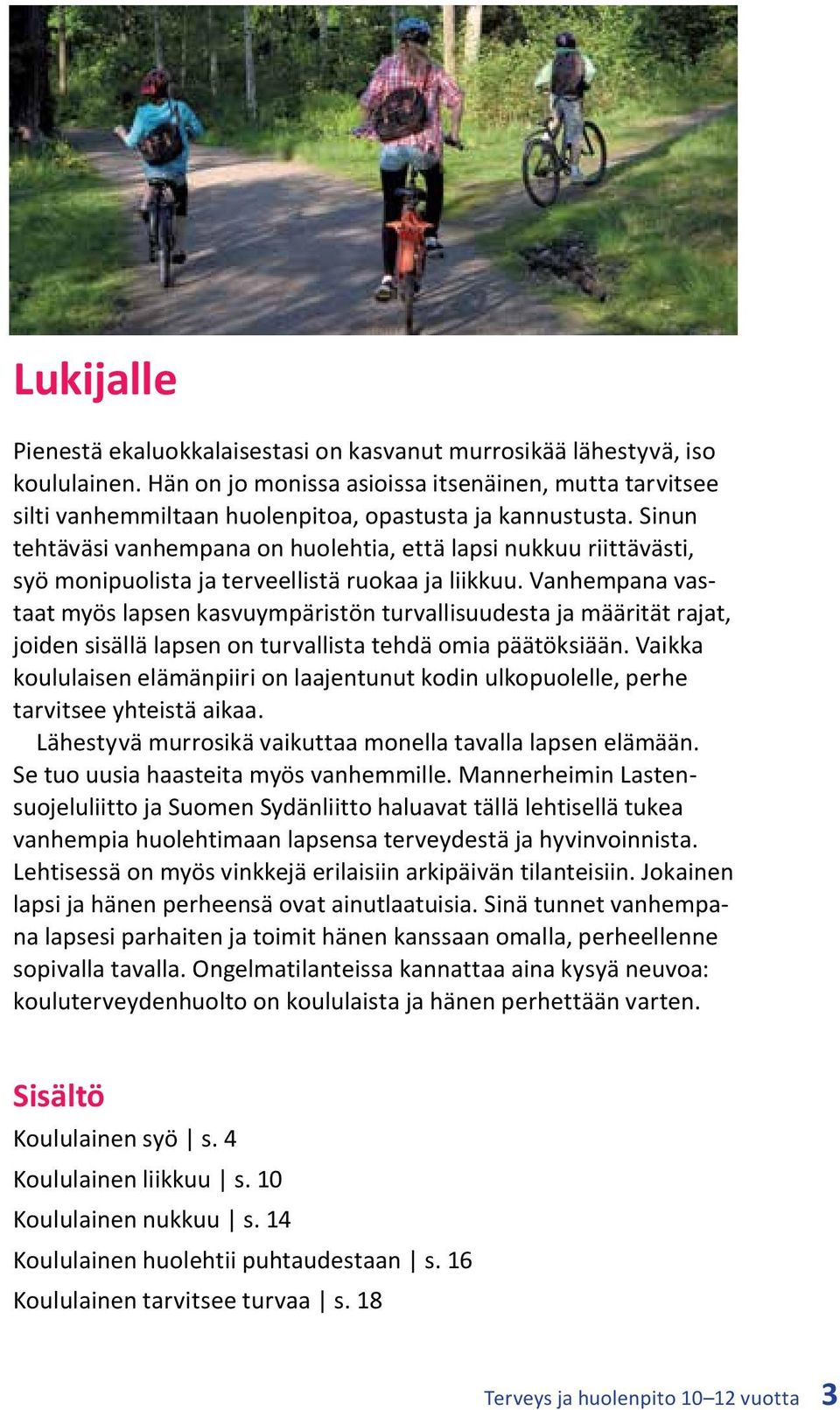 Sinun tehtäväsi vanhempana on huolehtia, että lapsi nukkuu riittävästi, syö monipuolista ja terveellistä ruokaa ja liikkuu.