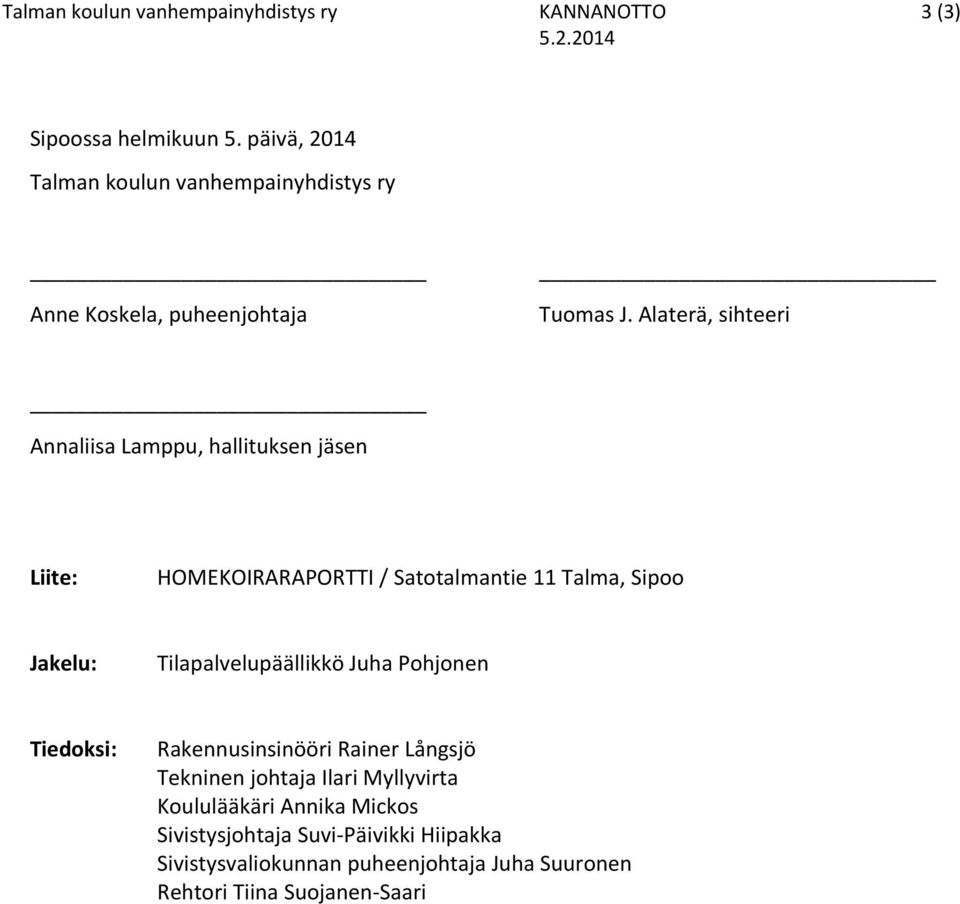 Alaterä, sihteeri Annaliisa Lamppu, hallituksen jäsen Liite: HOMEKOIRARAPORTTI / Satotalmantie 11 Talma, Sipoo Jakelu: