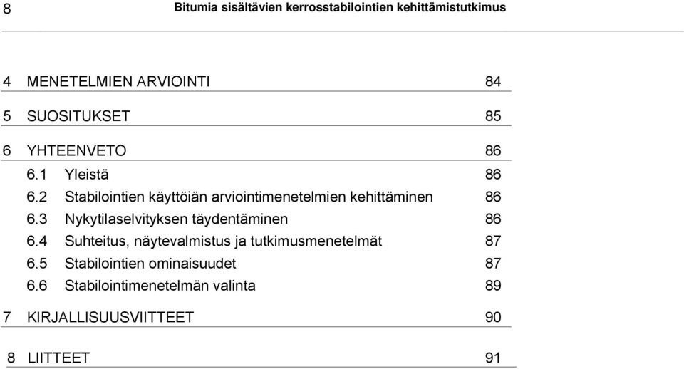 3 Nykytilaselvityksen täydentäminen 86 6.4 Suhteitus, näytevalmistus ja tutkimusmenetelmät 87 6.