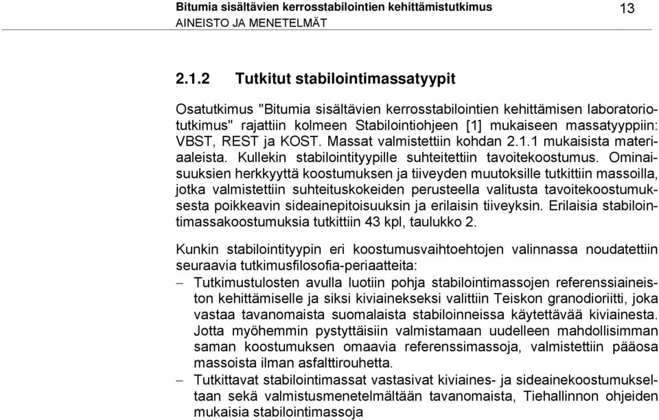 2 Tutkitut stabilointimassatyypit Osatutkimus "Bitumia sisältävien kerrosstabilointien kehittämisen laboratoriotutkimus" rajattiin kolmeen Stabilointiohjeen [1] mukaiseen massatyyppiin: VBST, REST ja