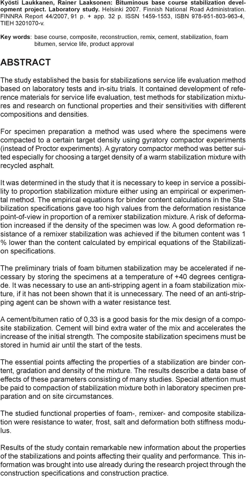 Key words: base course, composite, reconstruction, remix, cement, stabilization, foam bitumen, service life, product approval ABSTRACT The study established the basis for stabilizations service life