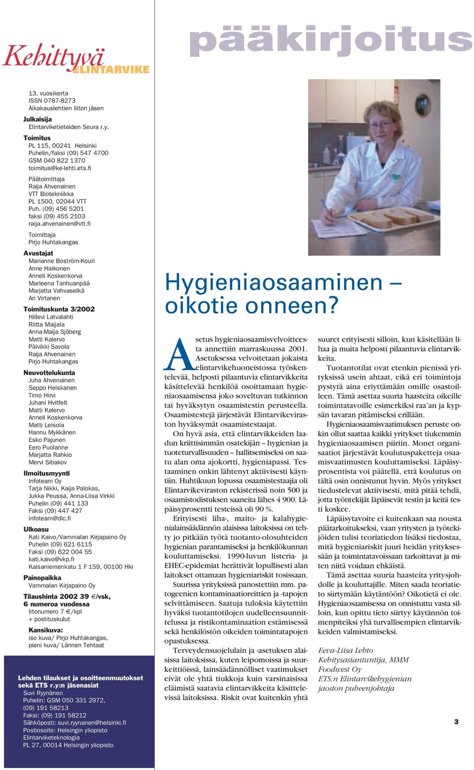 fi Toimittaja Pirjo Huhtakangas Avustajat Marianne Boström-Kouri Anne Haikonen Anneli Koskenkorva Marleena Tanhuanpää Marjatta Vahvaselkä Ari Virtanen Toimituskunta 3/2002 Hillevi Latvalahti Riitta