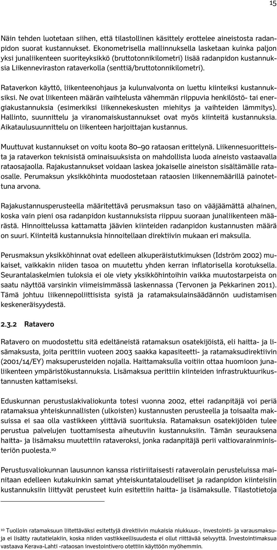 (senttiä/bruttotonnikilometri). Rataverkon käyttö, liikenteenohjaus ja kulunvalvonta on luettu kiinteiksi kustannuksiksi.