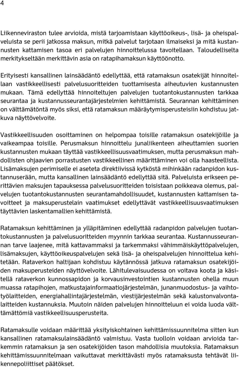 Erityisesti kansallinen lainsäädäntö edellyttää, että ratamaksun osatekijät hinnoitellaan vastikkeellisesti palvelusuoritteiden tuottamisesta aiheutuvien kustannusten mukaan.