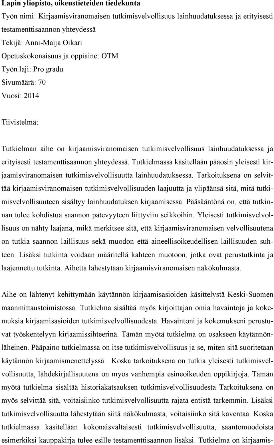 testamenttisaannon yhteydessä. Tutkielmassa käsitellään pääosin yleisesti kirjaamisviranomaisen tutkimisvelvollisuutta lainhuudatuksessa.