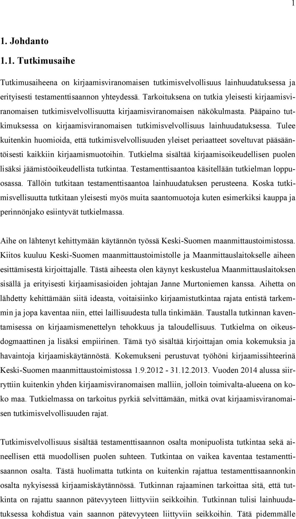 Pääpaino tutkimuksessa on kirjaamisviranomaisen tutkimisvelvollisuus lainhuudatuksessa.