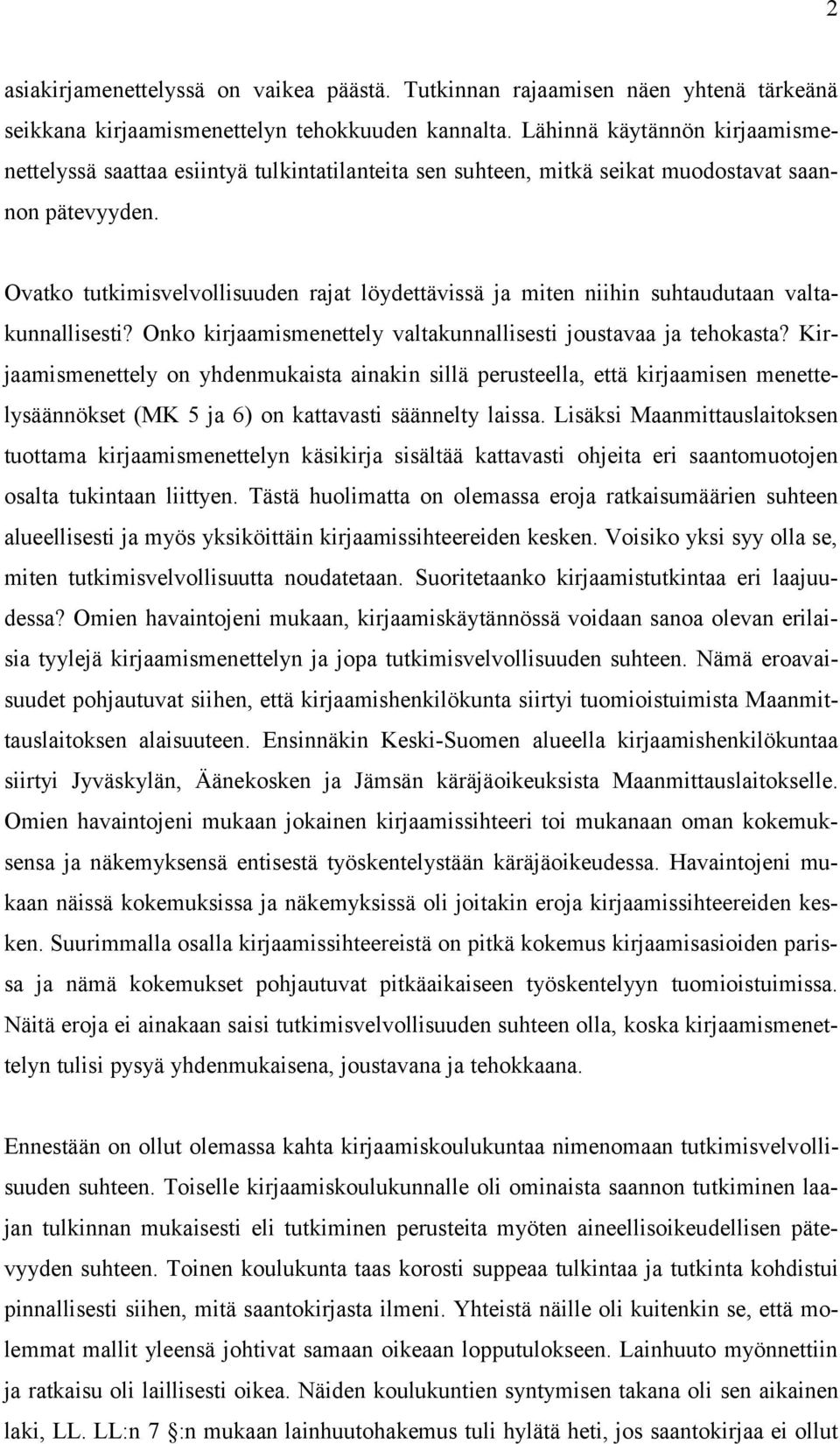 Ovatko tutkimisvelvollisuuden rajat löydettävissä ja miten niihin suhtaudutaan valtakunnallisesti? Onko kirjaamismenettely valtakunnallisesti joustavaa ja tehokasta?