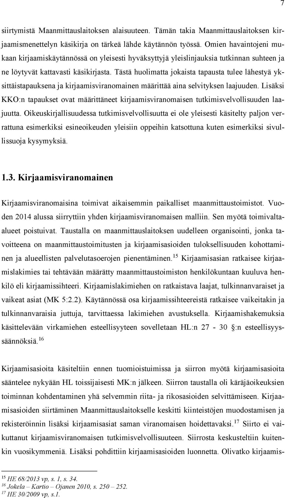 Tästä huolimatta jokaista tapausta tulee lähestyä yksittäistapauksena ja kirjaamisviranomainen määrittää aina selvityksen laajuuden.