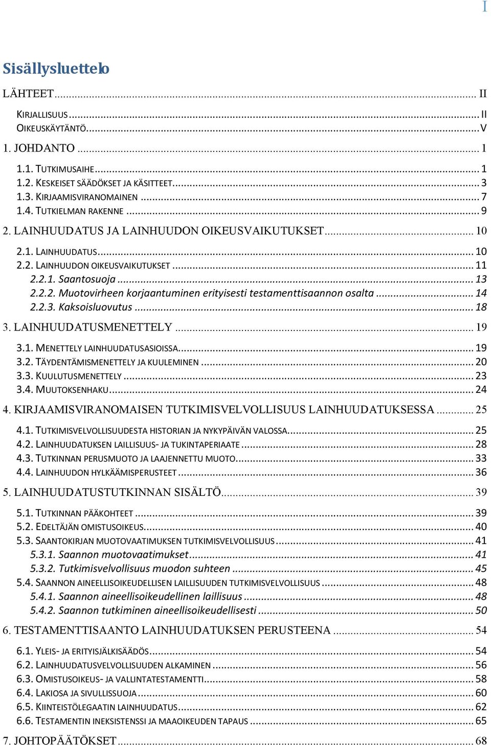 .. 14 2.2.3. Kaksoisluovutus... 18 3. LAINHUUDATUSMENETTELY... 19 3.1. MENETTELY LAINHUUDATUSASIOISSA... 19 3.2. TÄYDENTÄMISMENETTELY JA KUULEMINEN... 20 3.3. KUULUTUSMENETTELY... 23 3.4. MUUTOKSENHAKU.