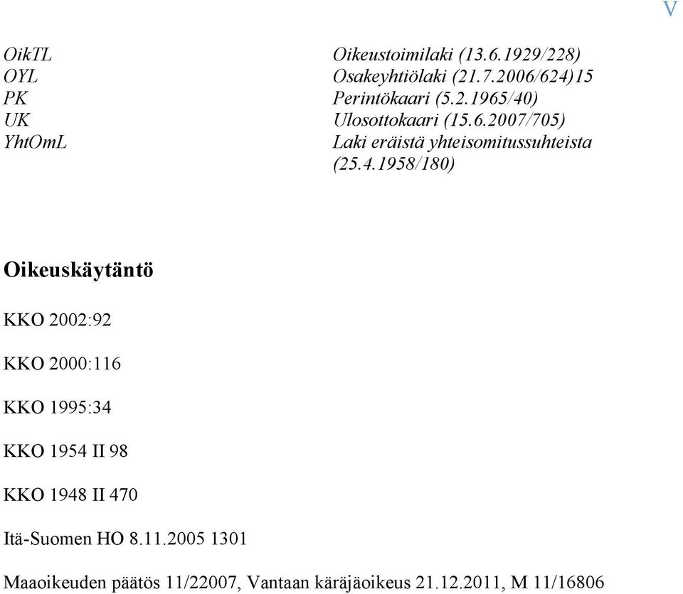 ) UK Ulosottokaari (15.6.2007/705) YhtOmL Laki eräistä yhteisomitussuhteista (25.4.