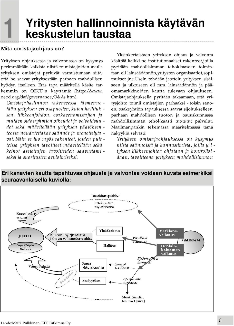 hyödyn itselleen. Eräs tapa määritellä käsite tarkemmin on OECD:n käyttämä: ( h t t p : / / w w w. oecd.org/daf/governance/o&as.