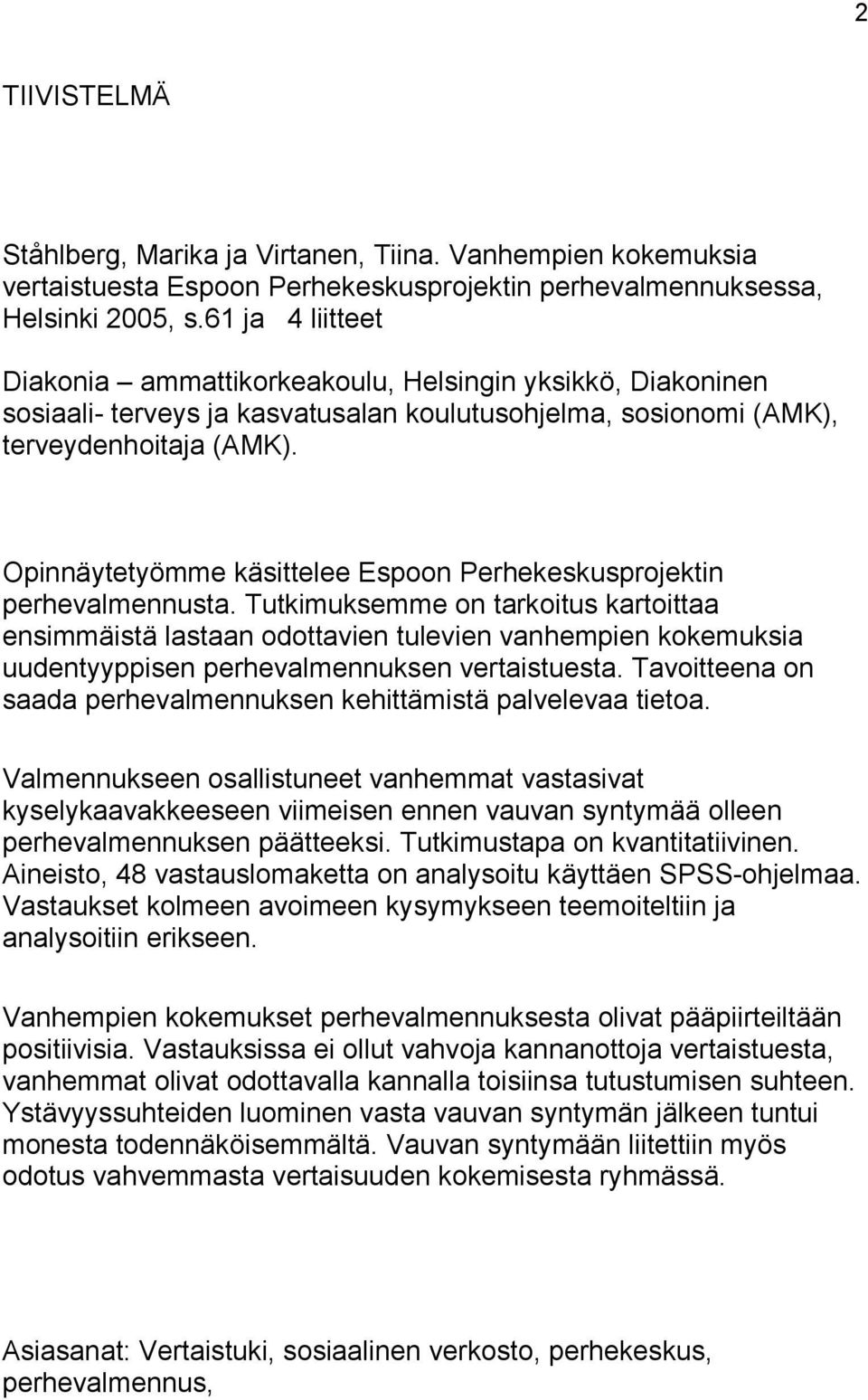 Opinnäytetyömme käsittelee Espoon Perhekeskusprojektin perhevalmennusta.