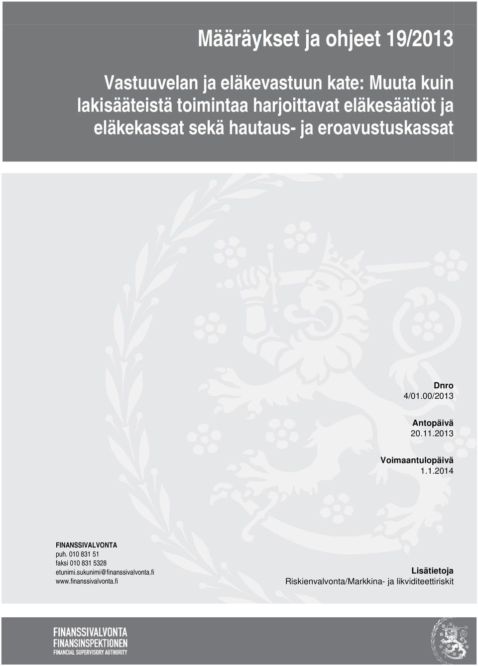 00/2013 Antopäivä 20.11.2013 Voimaantulopäivä 1.1.2014 FINANSSIVALVONTA puh.