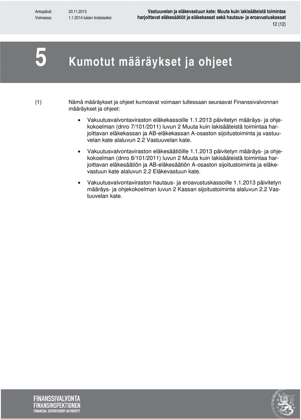 2 Vastuuvelan kate. Vakuutusvalvontaviraston eläkesäätiöille 1.
