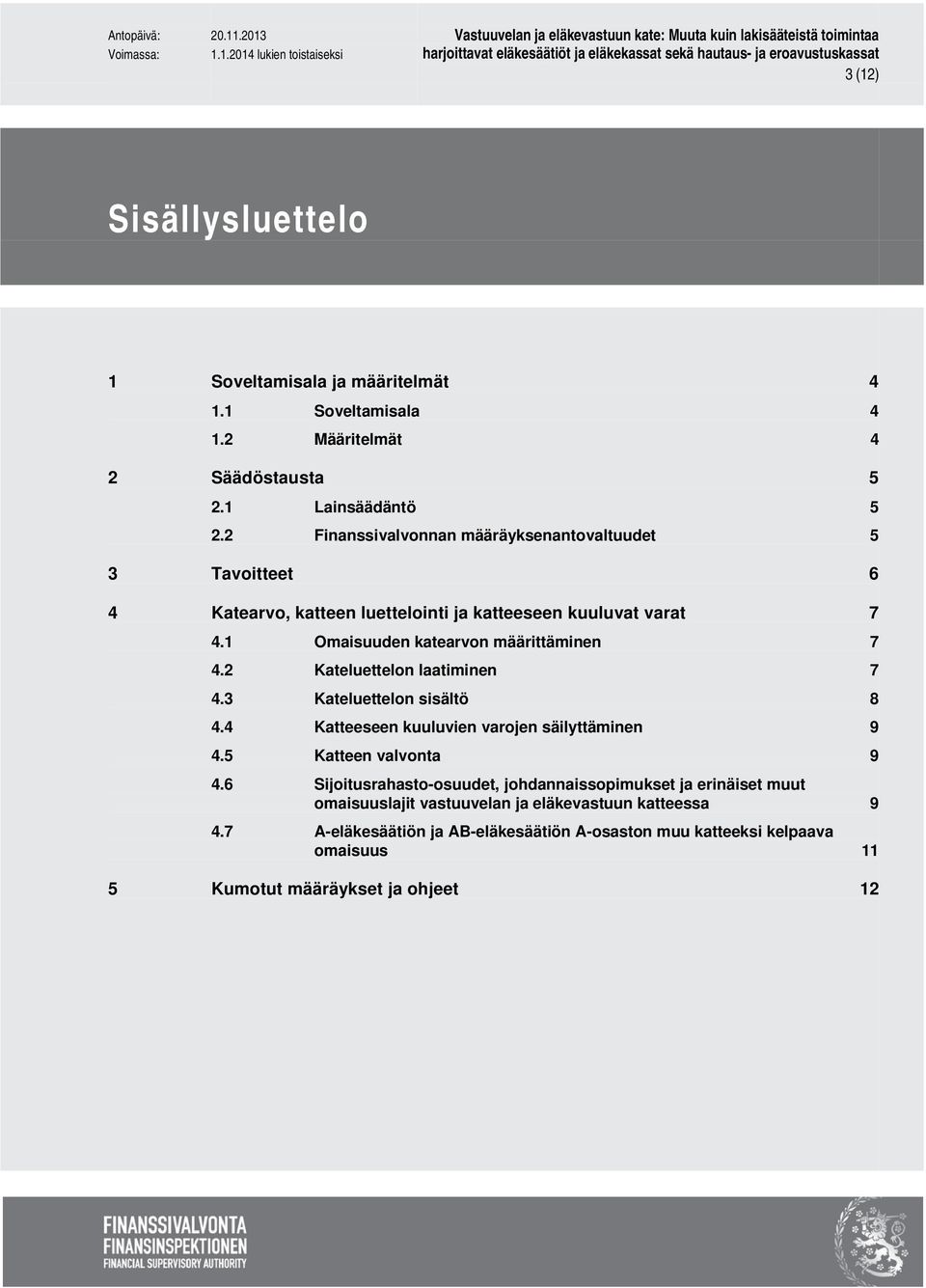 1 Omaisuuden katearvon määrittäminen 7 4.2 Kateluettelon laatiminen 7 4.3 Kateluettelon sisältö 8 4.4 Katteeseen kuuluvien varojen säilyttäminen 9 4.