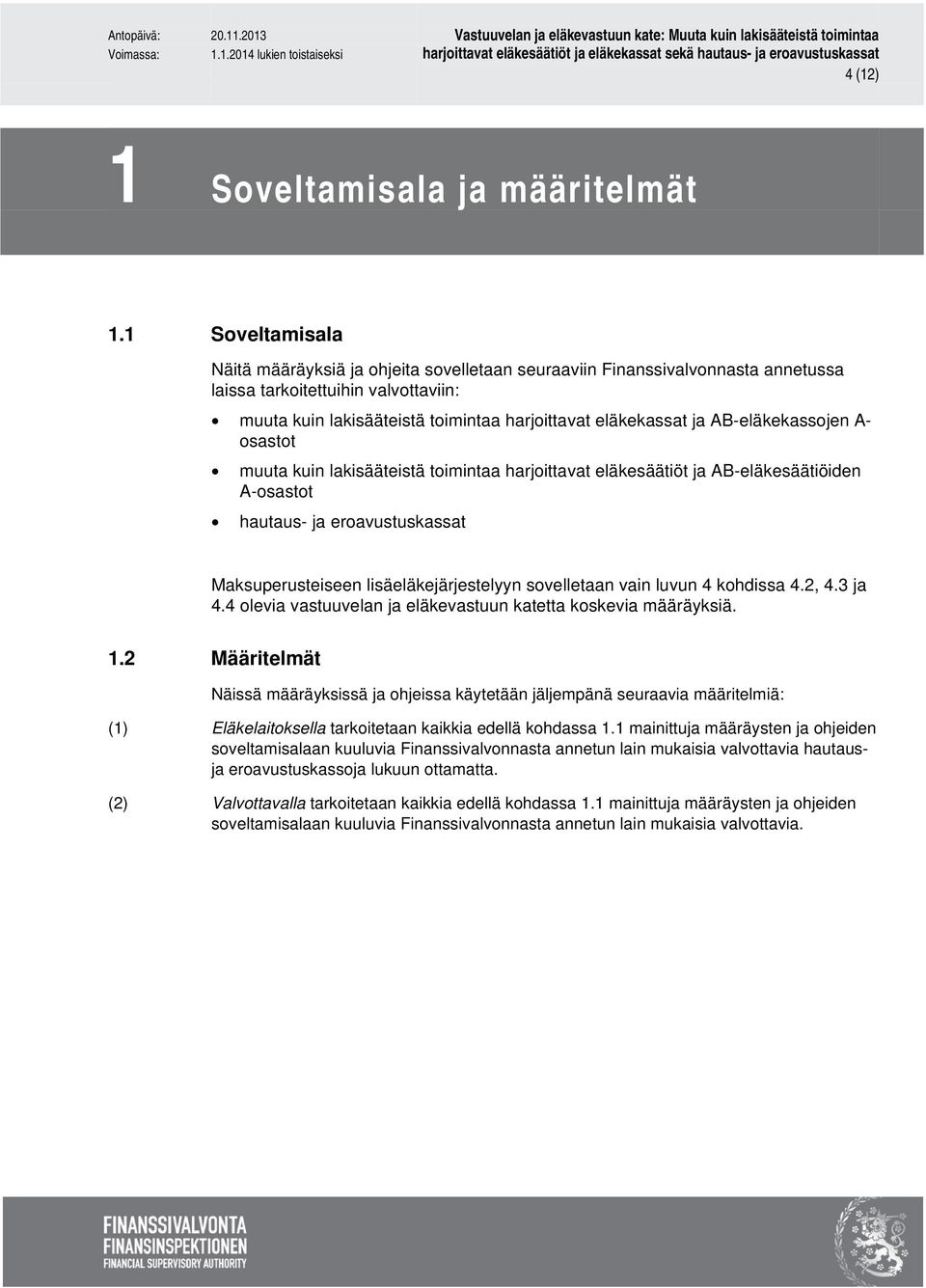 AB-eläkekassojen A- osastot muuta kuin lakisääteistä toimintaa harjoittavat eläkesäätiöt ja AB-eläkesäätiöiden A-osastot hautaus- ja eroavustuskassat Maksuperusteiseen lisäeläkejärjestelyyn
