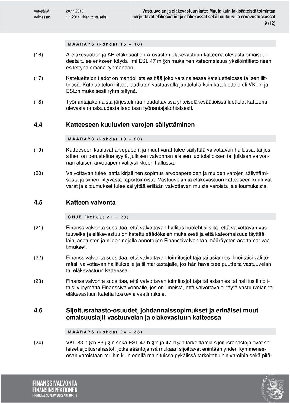 Kateluettelon liitteet laaditaan vastaavalla jaottelulla kuin kateluettelo eli VKL:n ja ESL:n mukaisesti ryhmiteltynä.