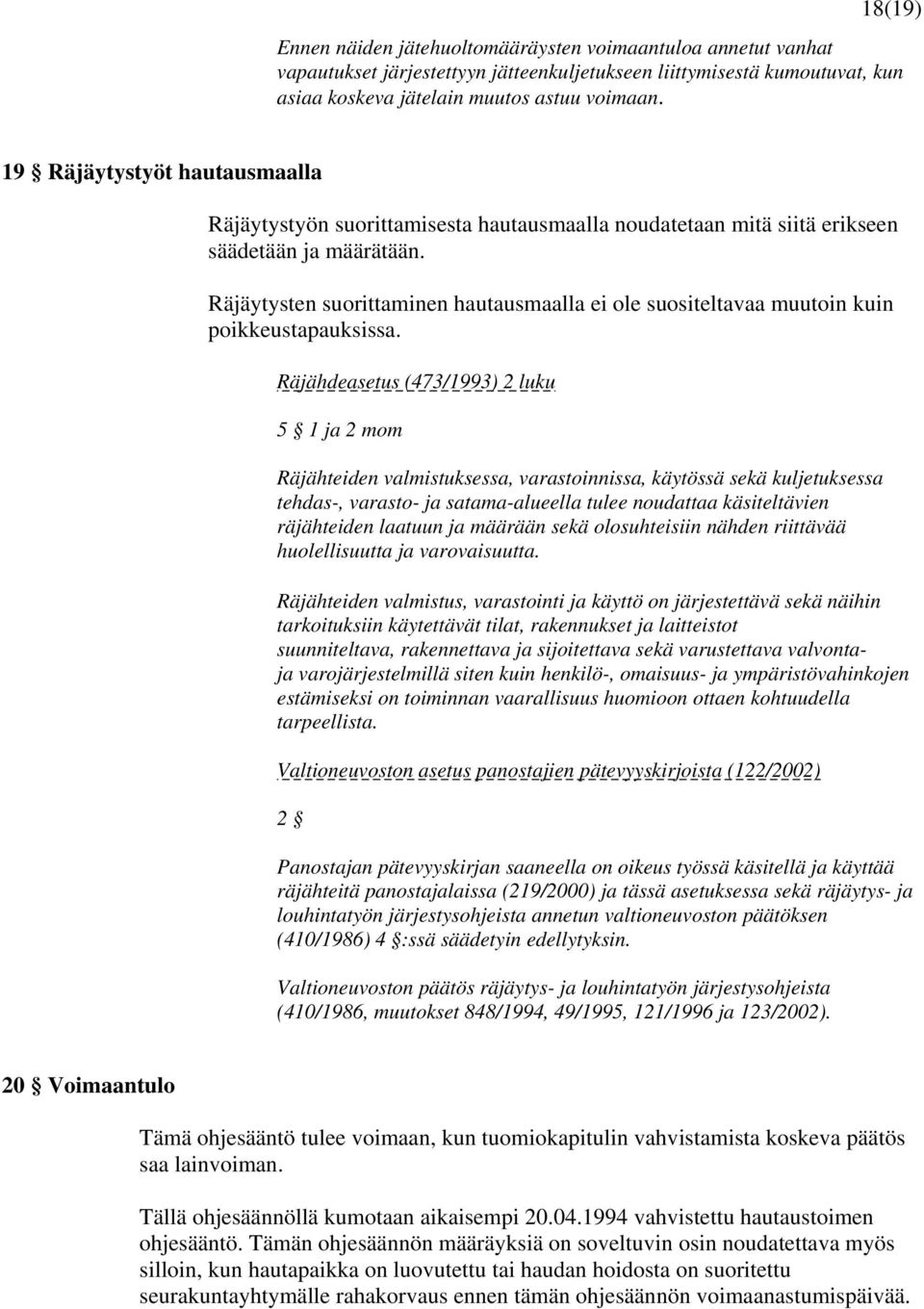 Räjäytysten suorittaminen hautausmaalla ei ole suositeltavaa muutoin kuin poikkeustapauksissa.