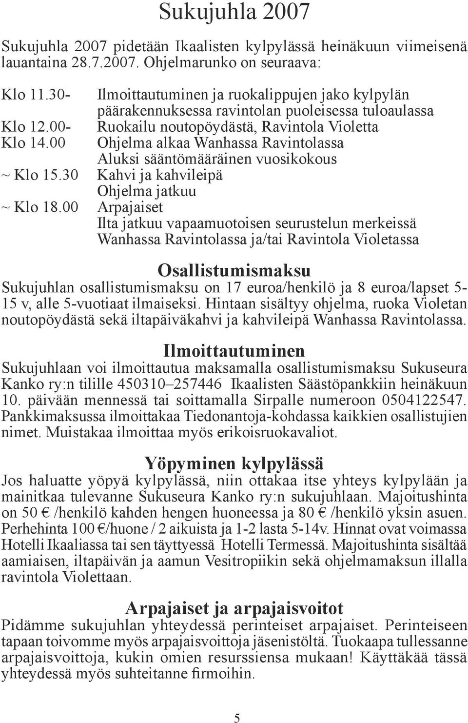 sääntömääräinen vuosikokous ~ Klo 15.30 Kahvi ja kahvileipä Ohjelma jatkuu ~ Klo 18.