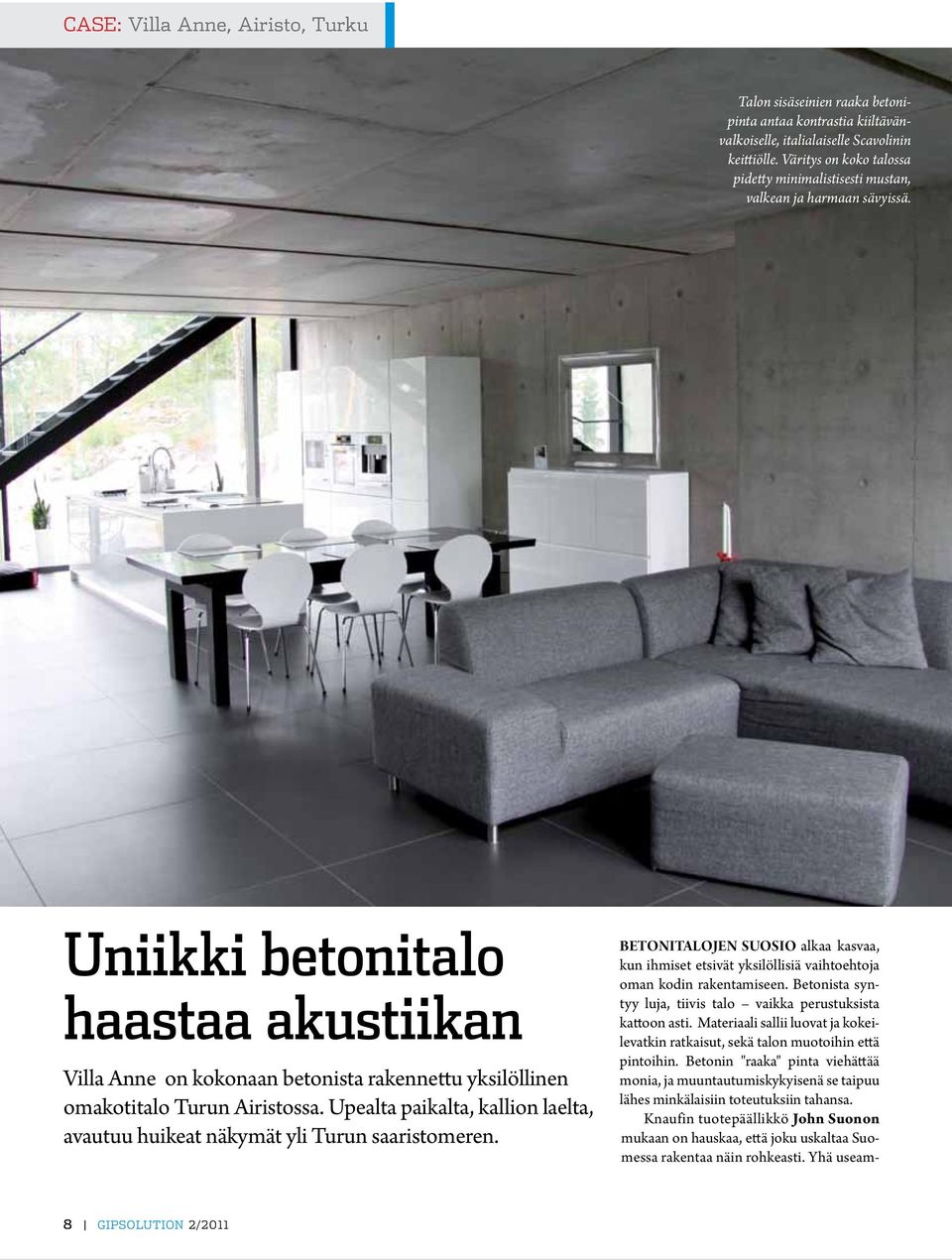 Uniikki betonitalo haastaa akustiikan Villa Anne on kokonaan betonista rakennettu yksilöllinen omakotitalo Turun Airistossa.