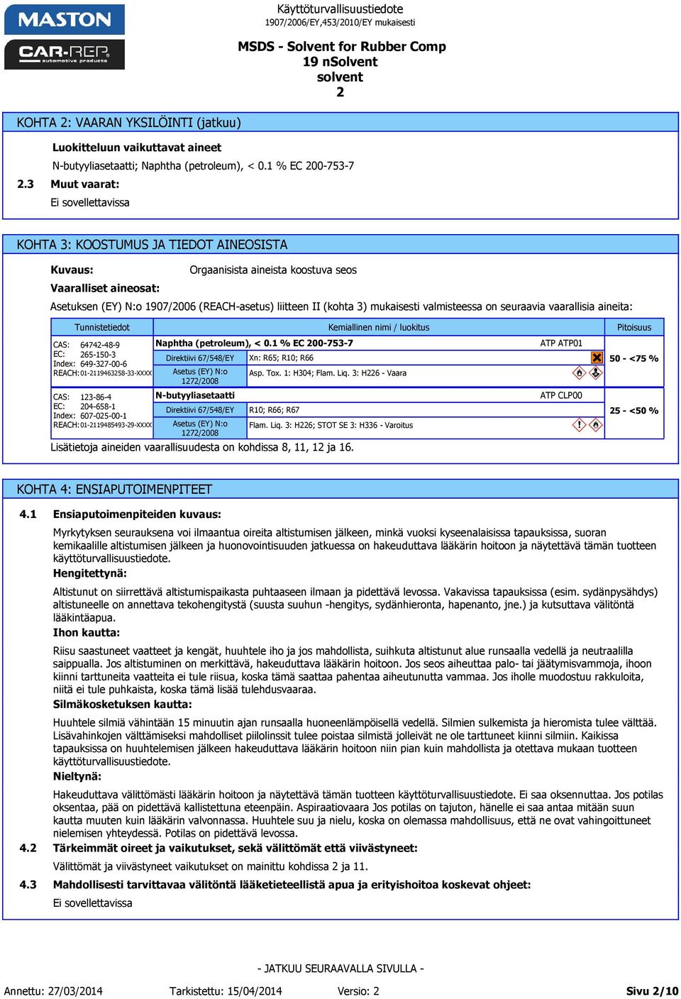 mukaisesti valmisteessa on seuraavia vaarallisia aineita: CAS: 6474-48-9 EC: 65-150-3 Index: 649-37-00-6 REACH: 01-11946358-33-XXXX CAS: 13-86-4 EC: 04-658-1 Index: 607-05-00-1 REACH:
