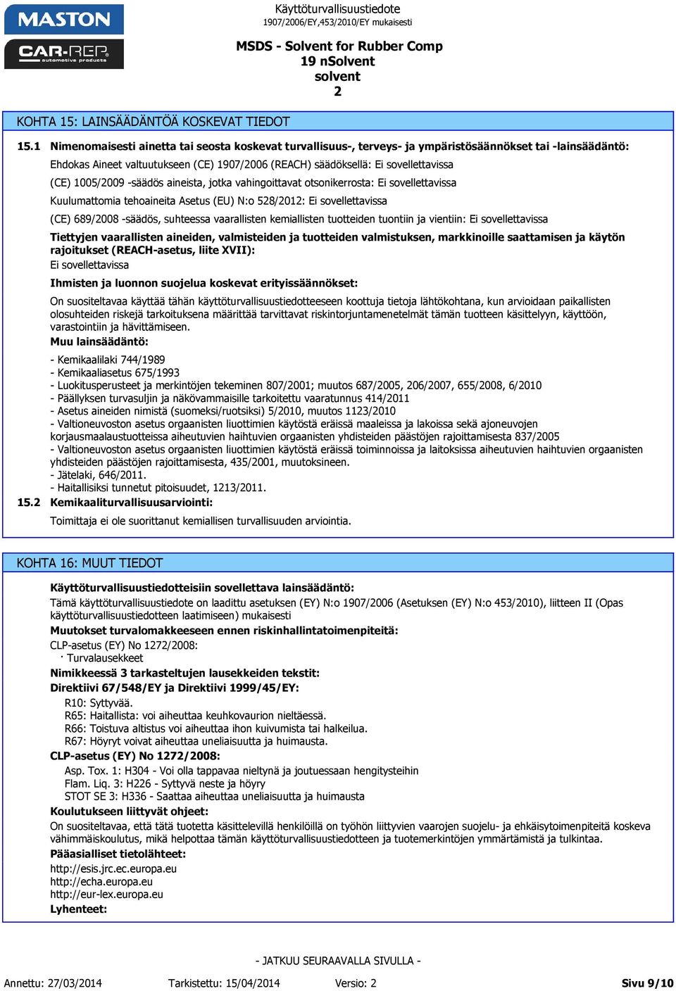 aineista, jotka vahingoittavat otsonikerrosta: Kuulumattomia tehoaineita Asetus (EU) N:o 58/01: (CE) 689/008 -säädös, suhteessa vaarallisten kemiallisten tuotteiden tuontiin ja vientiin: Tiettyjen