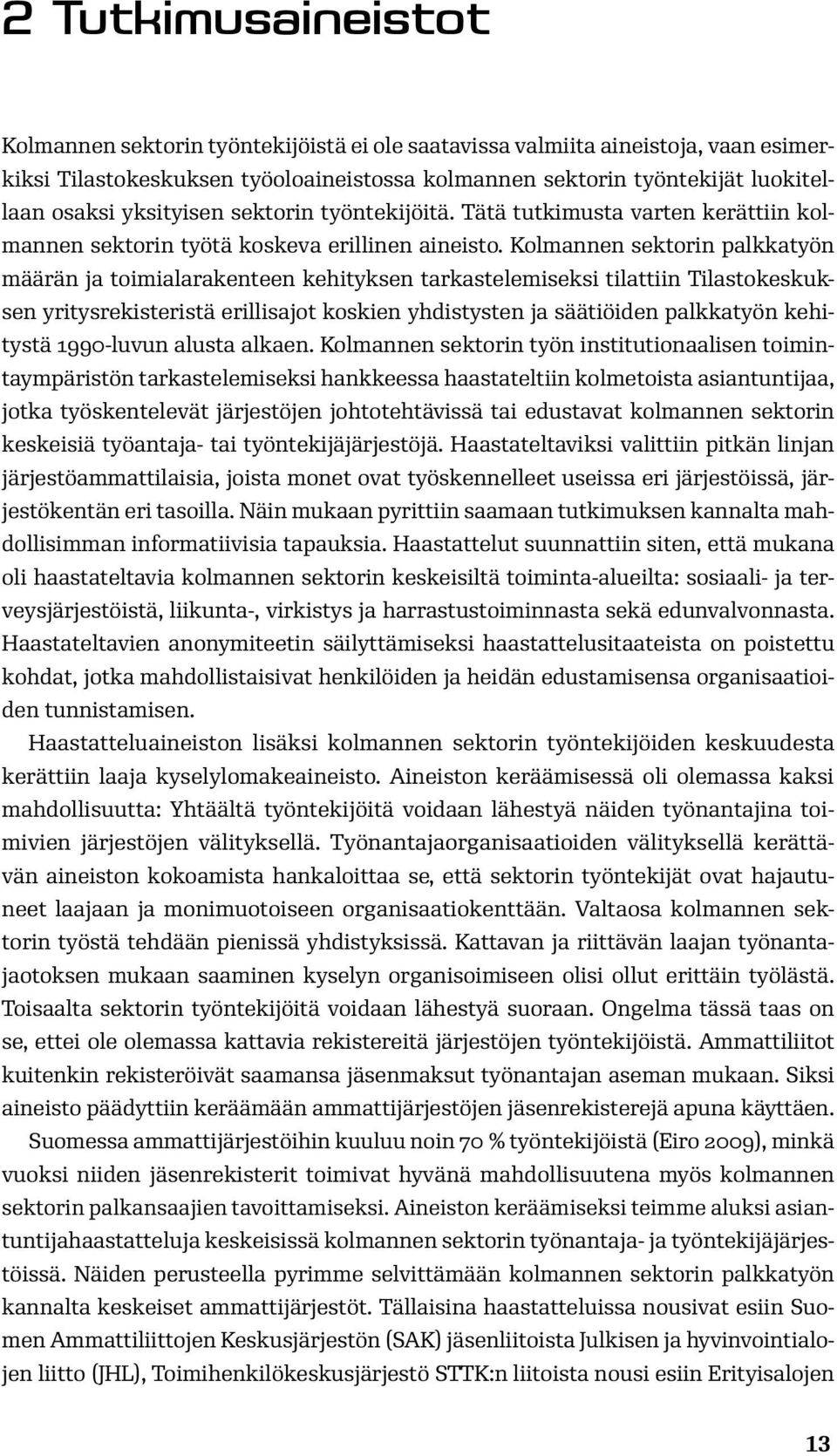 Kolmannen sektorin palkkatyön määrän ja toimialarakenteen kehityksen tarkastelemiseksi tilattiin Tilastokeskuksen yritysrekisteristä erillisajot koskien yhdistysten ja säätiöiden palkkatyön kehitystä