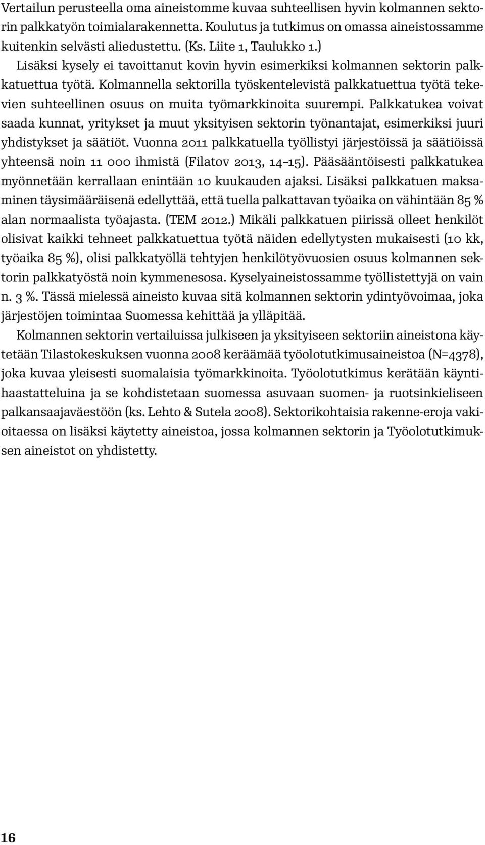 Kolmannella sektorilla työskentelevistä palkkatuettua työtä tekevien suhteellinen osuus on muita työmarkkinoita suurempi.