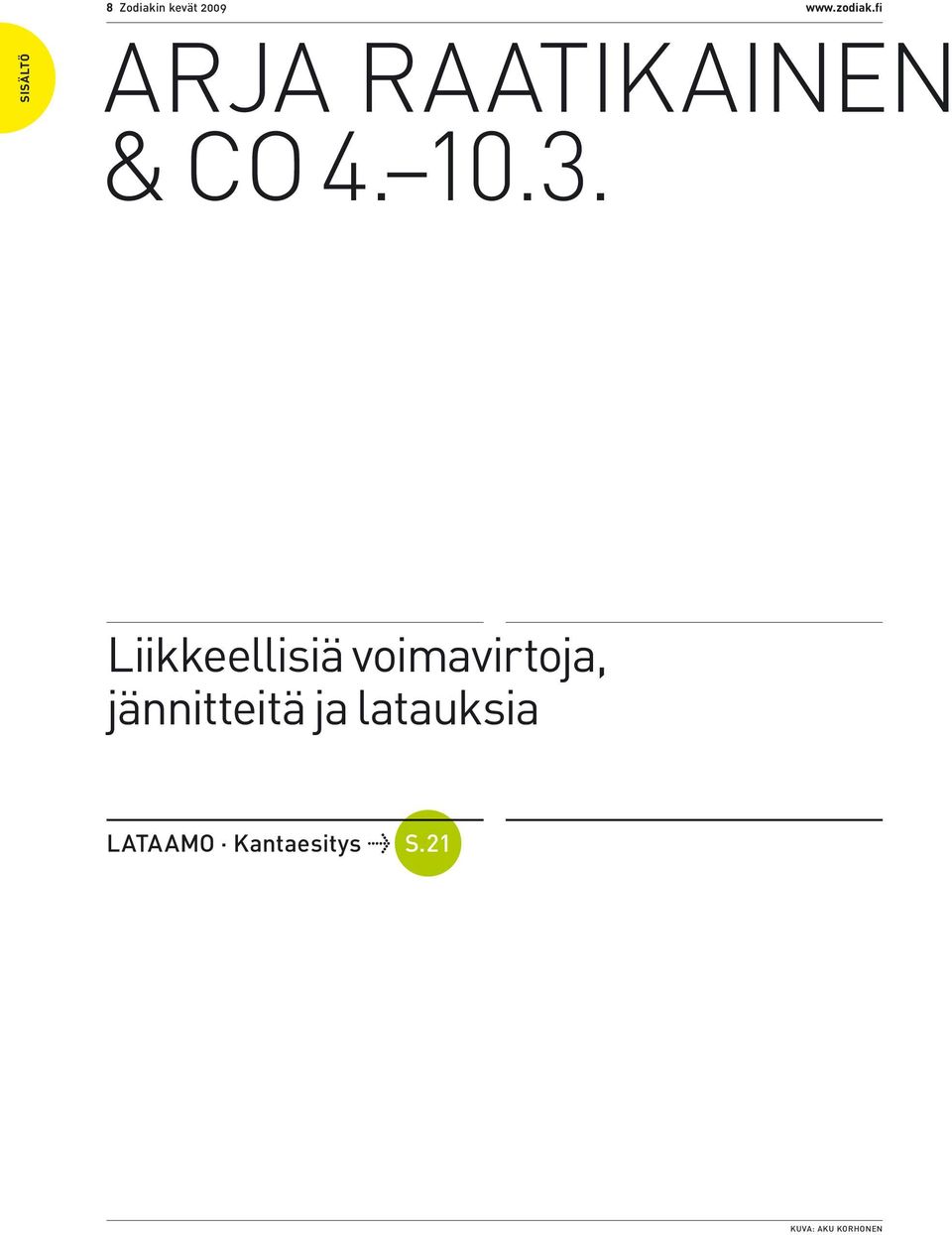 Liikkeellisiä voimavirtoja, jännitteitä ja