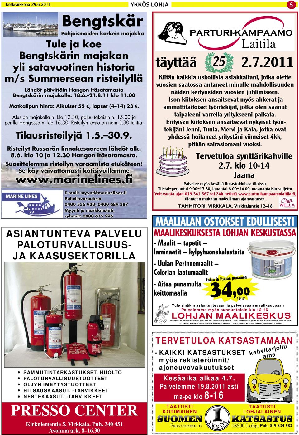 9. Risteilyt Russarön linnakesaareen lähdöt alk. 8.6. klo 10 ja 12.30 Hangon Itäsatamasta. Suosittelemme risteilyn varaamista etukäteen! Se käy vaivattomasti kotisivuillamme www.marinelines.